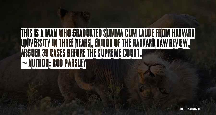 Rod Parsley Quotes: This Is A Man Who Graduated Summa Cum Laude From Harvard University In Three Years, Editor Of The Harvard Law