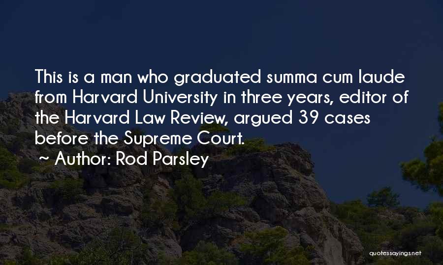 Rod Parsley Quotes: This Is A Man Who Graduated Summa Cum Laude From Harvard University In Three Years, Editor Of The Harvard Law