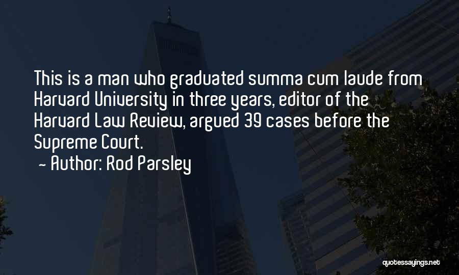 Rod Parsley Quotes: This Is A Man Who Graduated Summa Cum Laude From Harvard University In Three Years, Editor Of The Harvard Law