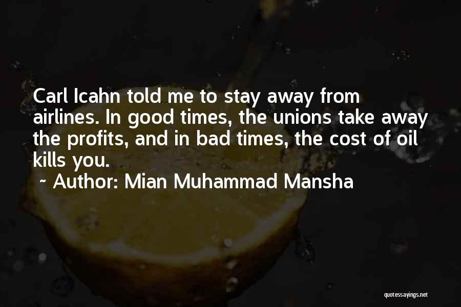 Mian Muhammad Mansha Quotes: Carl Icahn Told Me To Stay Away From Airlines. In Good Times, The Unions Take Away The Profits, And In