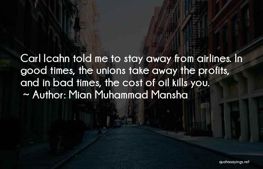 Mian Muhammad Mansha Quotes: Carl Icahn Told Me To Stay Away From Airlines. In Good Times, The Unions Take Away The Profits, And In