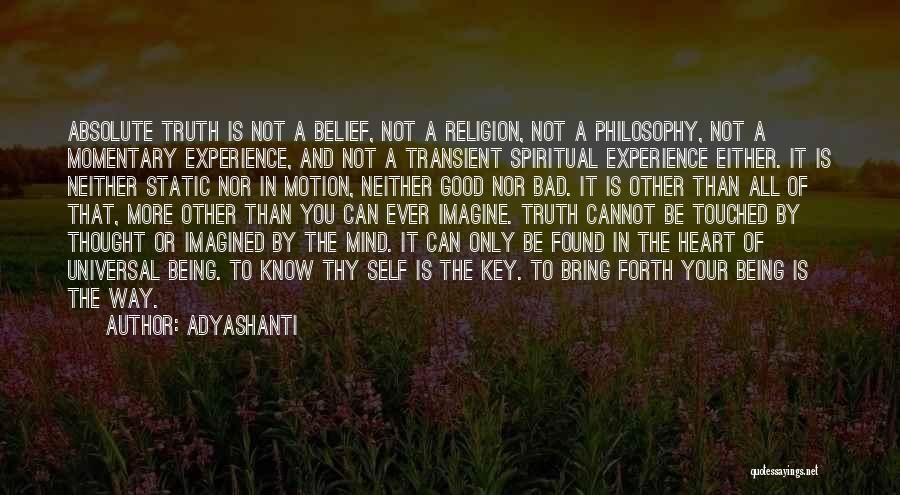 Adyashanti Quotes: Absolute Truth Is Not A Belief, Not A Religion, Not A Philosophy, Not A Momentary Experience, And Not A Transient