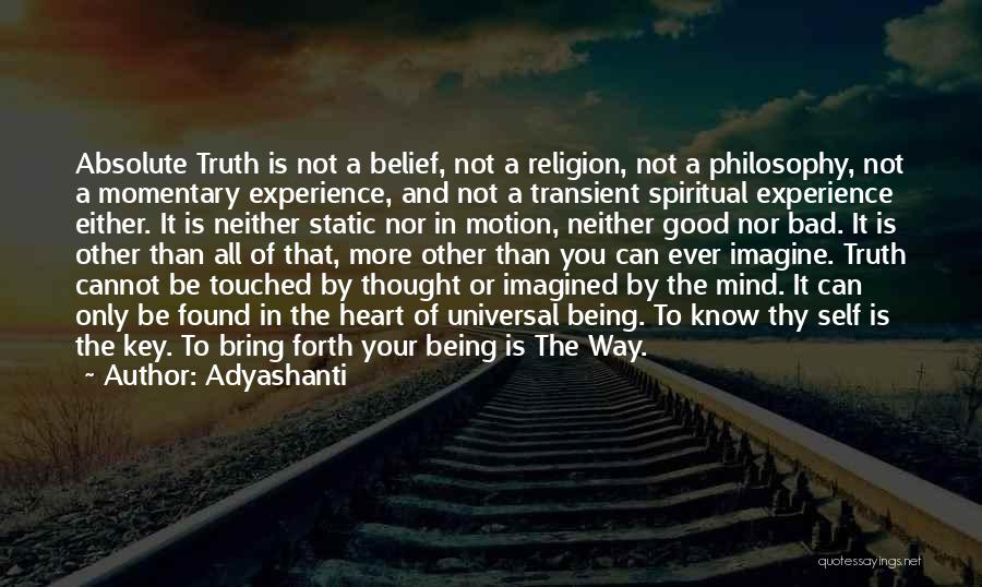 Adyashanti Quotes: Absolute Truth Is Not A Belief, Not A Religion, Not A Philosophy, Not A Momentary Experience, And Not A Transient