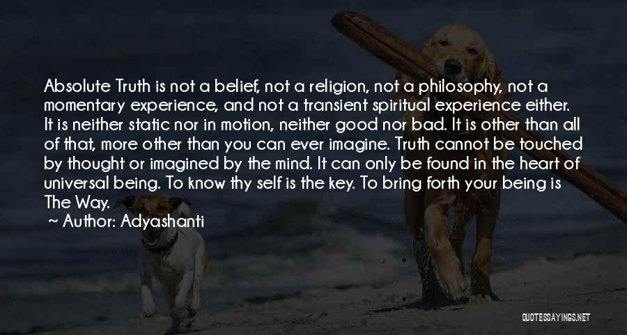 Adyashanti Quotes: Absolute Truth Is Not A Belief, Not A Religion, Not A Philosophy, Not A Momentary Experience, And Not A Transient