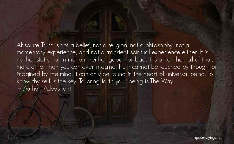 Adyashanti Quotes: Absolute Truth Is Not A Belief, Not A Religion, Not A Philosophy, Not A Momentary Experience, And Not A Transient