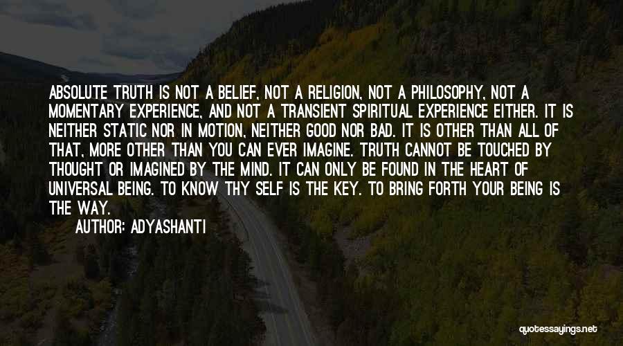 Adyashanti Quotes: Absolute Truth Is Not A Belief, Not A Religion, Not A Philosophy, Not A Momentary Experience, And Not A Transient