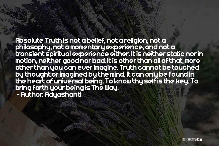 Adyashanti Quotes: Absolute Truth Is Not A Belief, Not A Religion, Not A Philosophy, Not A Momentary Experience, And Not A Transient