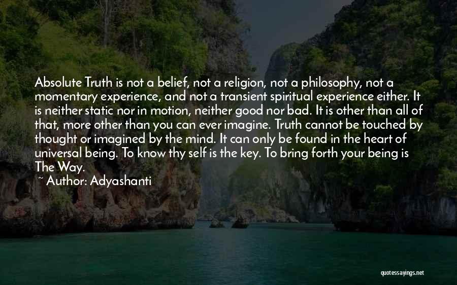 Adyashanti Quotes: Absolute Truth Is Not A Belief, Not A Religion, Not A Philosophy, Not A Momentary Experience, And Not A Transient