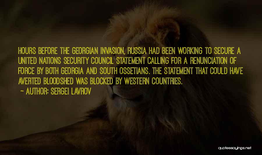 Sergei Lavrov Quotes: Hours Before The Georgian Invasion, Russia Had Been Working To Secure A United Nations Security Council Statement Calling For A