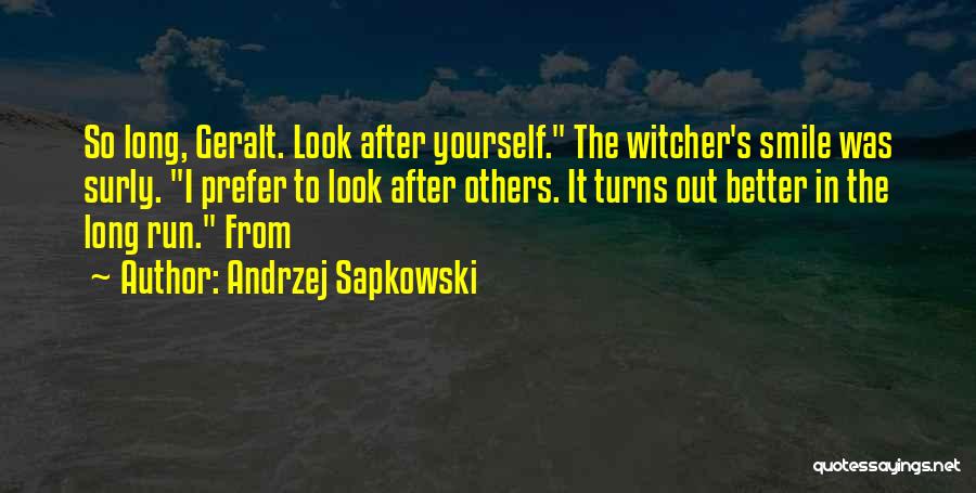 Andrzej Sapkowski Quotes: So Long, Geralt. Look After Yourself. The Witcher's Smile Was Surly. I Prefer To Look After Others. It Turns Out