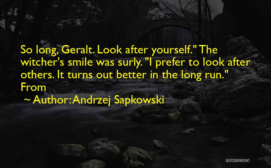 Andrzej Sapkowski Quotes: So Long, Geralt. Look After Yourself. The Witcher's Smile Was Surly. I Prefer To Look After Others. It Turns Out