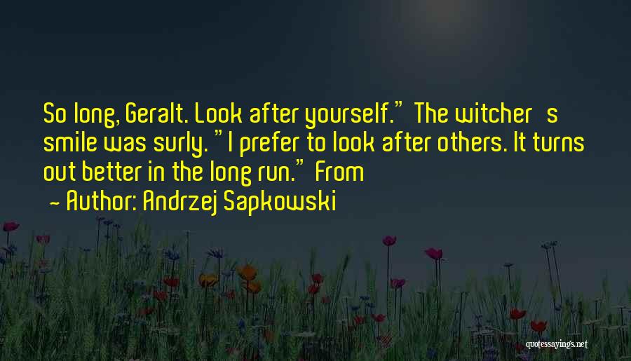 Andrzej Sapkowski Quotes: So Long, Geralt. Look After Yourself. The Witcher's Smile Was Surly. I Prefer To Look After Others. It Turns Out