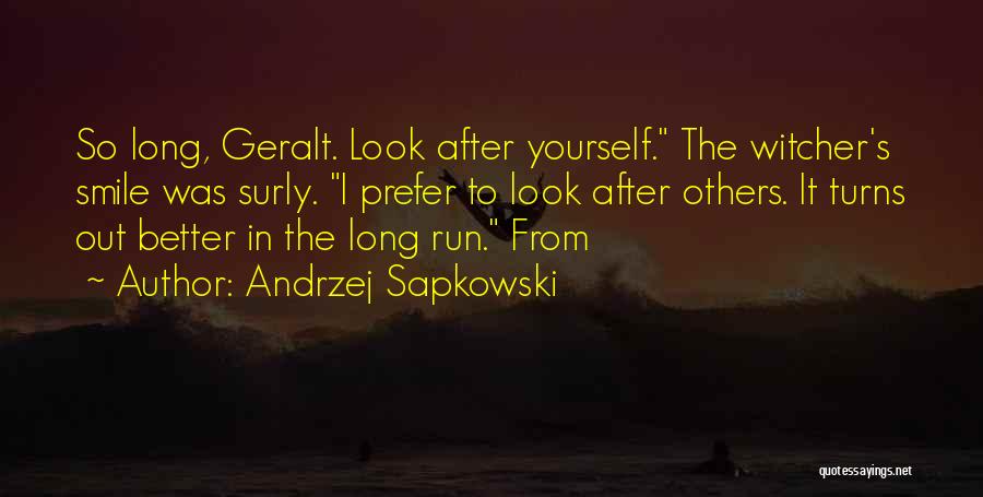 Andrzej Sapkowski Quotes: So Long, Geralt. Look After Yourself. The Witcher's Smile Was Surly. I Prefer To Look After Others. It Turns Out