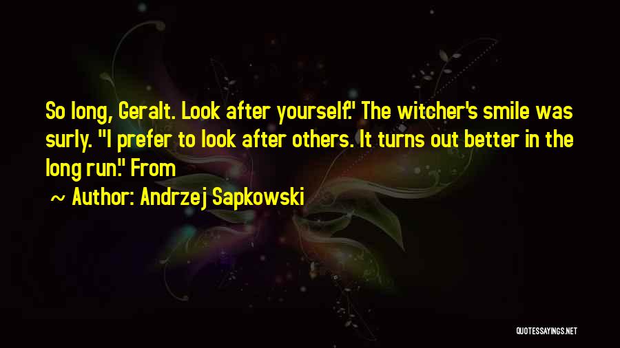 Andrzej Sapkowski Quotes: So Long, Geralt. Look After Yourself. The Witcher's Smile Was Surly. I Prefer To Look After Others. It Turns Out