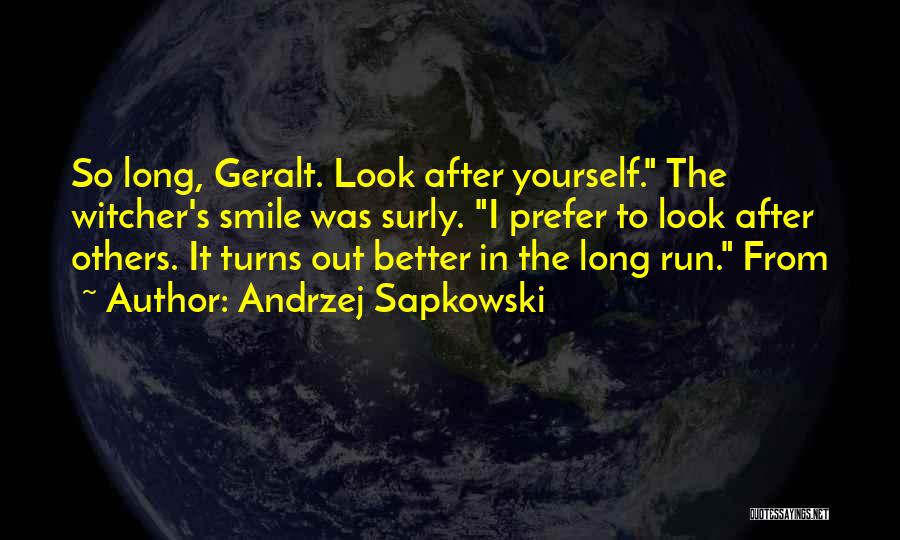 Andrzej Sapkowski Quotes: So Long, Geralt. Look After Yourself. The Witcher's Smile Was Surly. I Prefer To Look After Others. It Turns Out