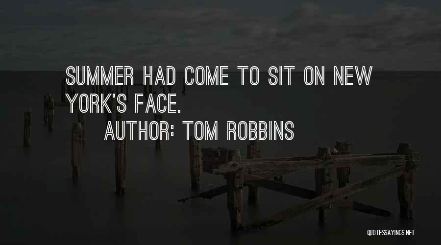 Tom Robbins Quotes: Summer Had Come To Sit On New York's Face.