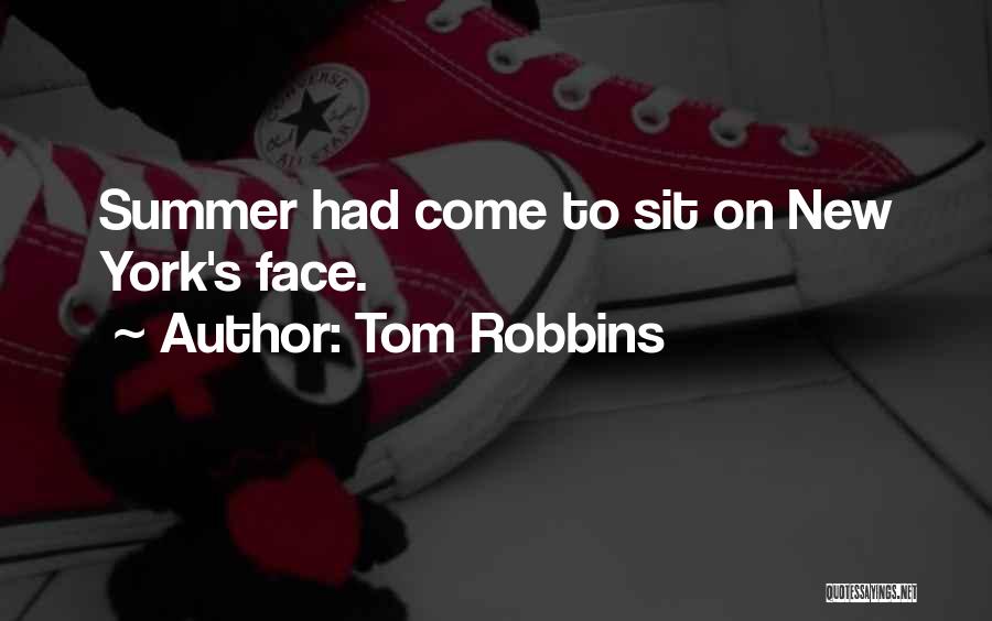 Tom Robbins Quotes: Summer Had Come To Sit On New York's Face.