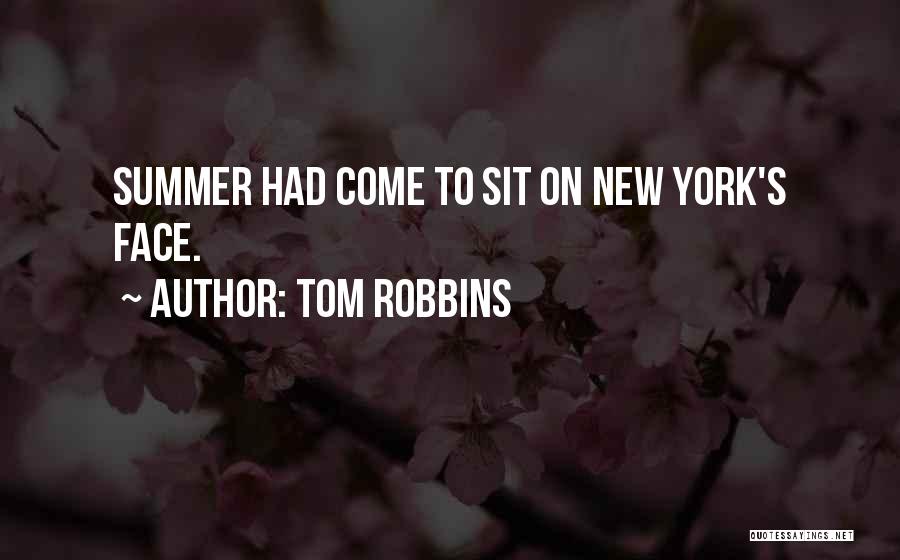 Tom Robbins Quotes: Summer Had Come To Sit On New York's Face.