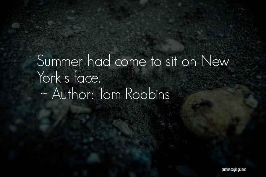 Tom Robbins Quotes: Summer Had Come To Sit On New York's Face.
