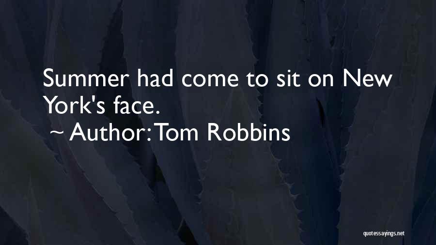 Tom Robbins Quotes: Summer Had Come To Sit On New York's Face.