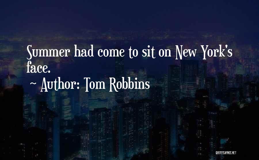 Tom Robbins Quotes: Summer Had Come To Sit On New York's Face.