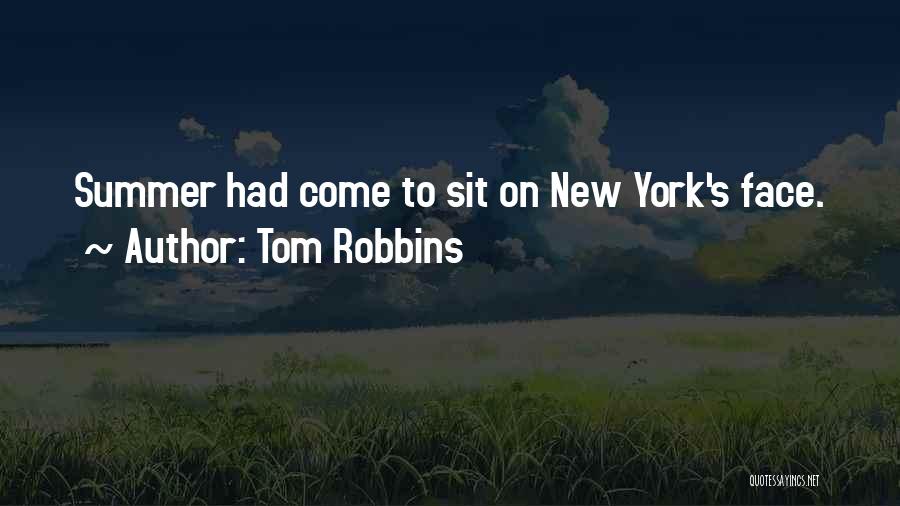 Tom Robbins Quotes: Summer Had Come To Sit On New York's Face.