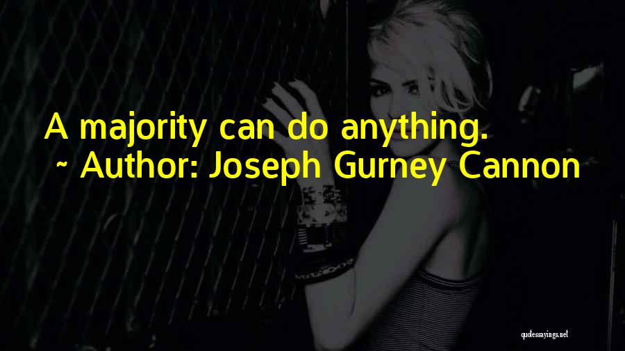 Joseph Gurney Cannon Quotes: A Majority Can Do Anything.