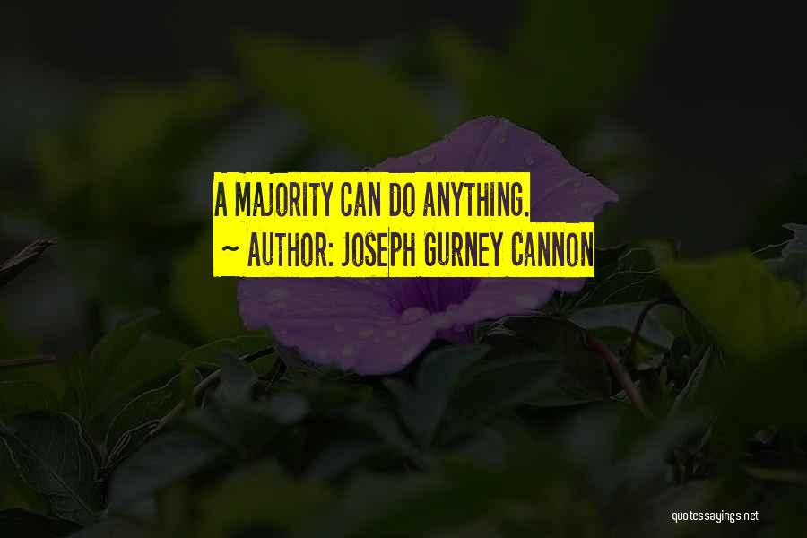 Joseph Gurney Cannon Quotes: A Majority Can Do Anything.