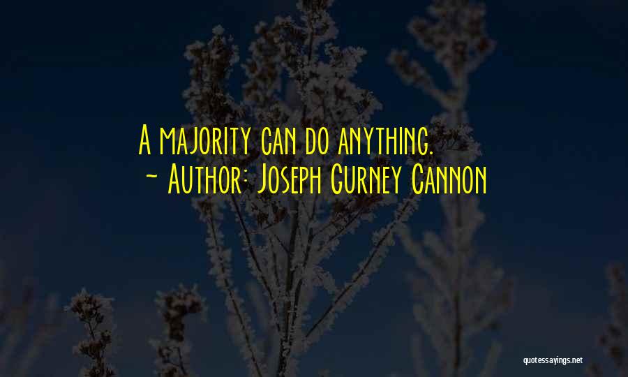 Joseph Gurney Cannon Quotes: A Majority Can Do Anything.