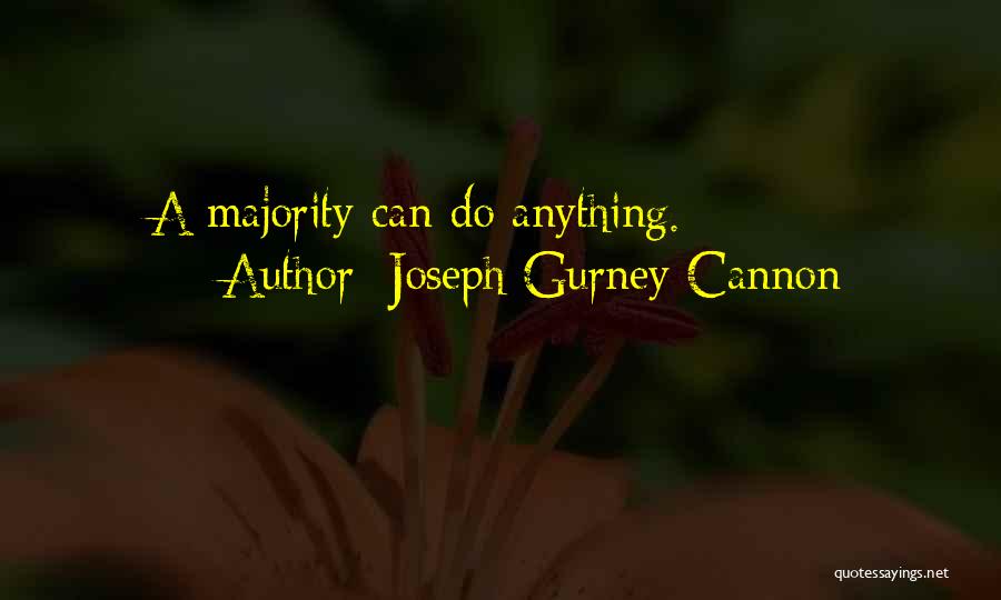 Joseph Gurney Cannon Quotes: A Majority Can Do Anything.