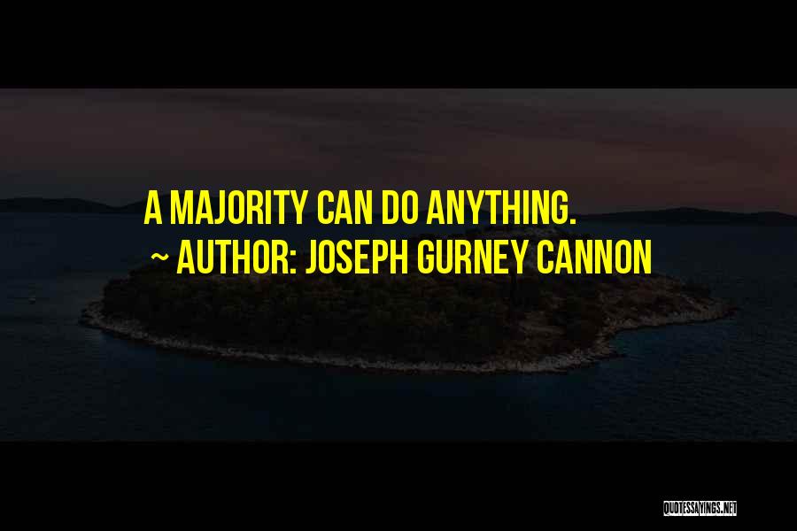 Joseph Gurney Cannon Quotes: A Majority Can Do Anything.