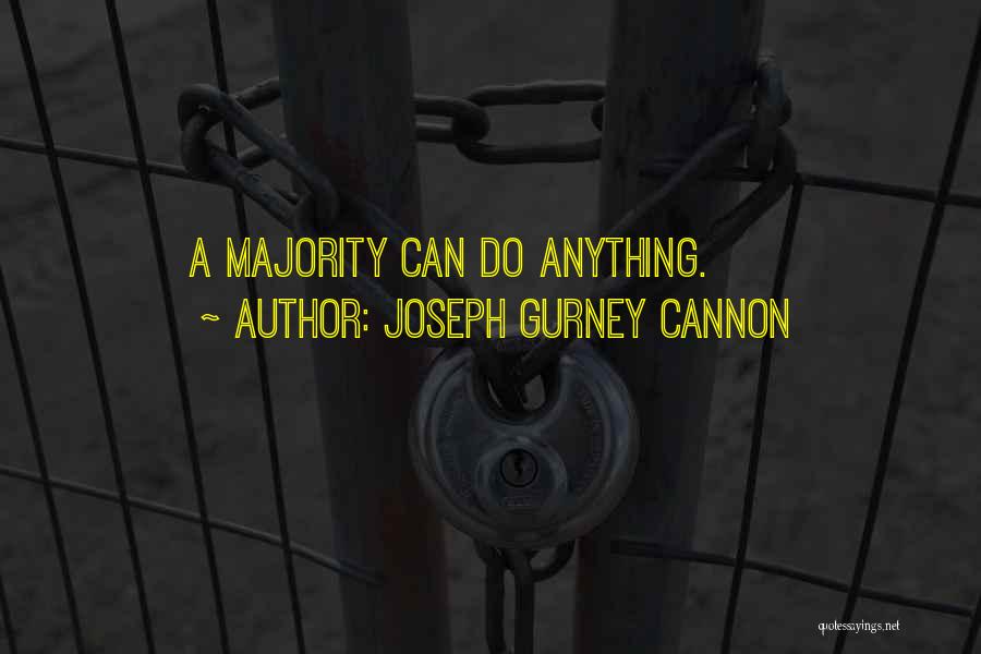 Joseph Gurney Cannon Quotes: A Majority Can Do Anything.