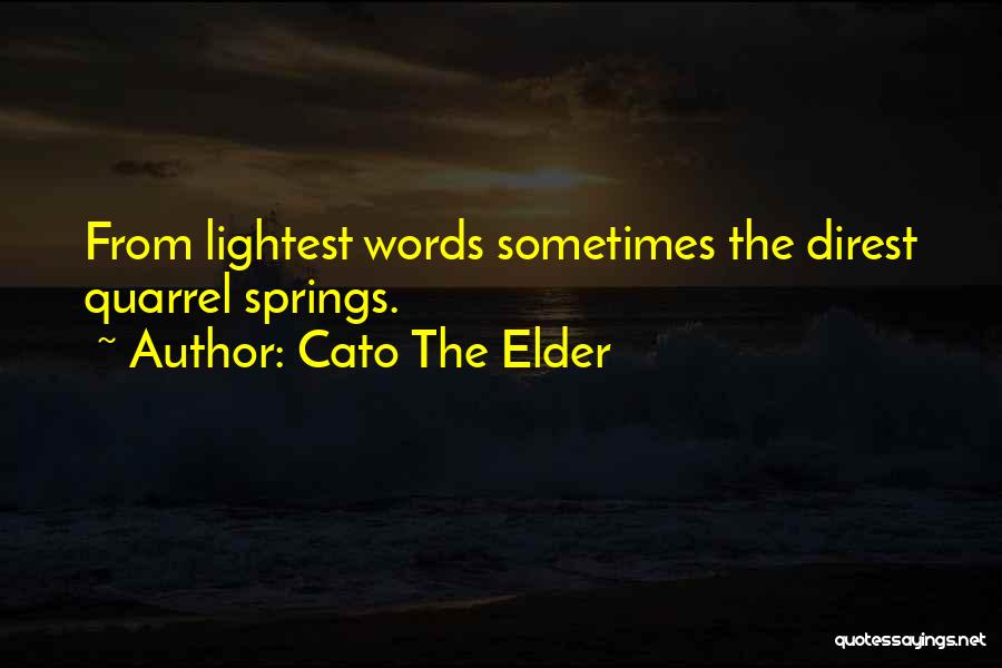 Cato The Elder Quotes: From Lightest Words Sometimes The Direst Quarrel Springs.