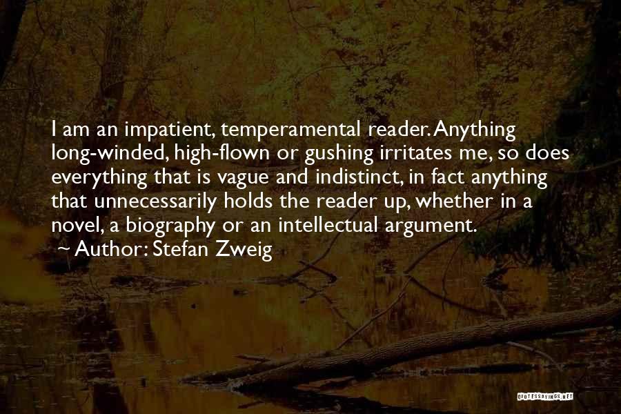 Stefan Zweig Quotes: I Am An Impatient, Temperamental Reader. Anything Long-winded, High-flown Or Gushing Irritates Me, So Does Everything That Is Vague And