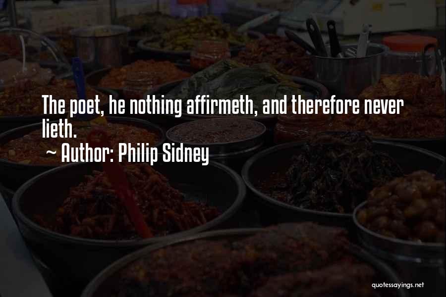 Philip Sidney Quotes: The Poet, He Nothing Affirmeth, And Therefore Never Lieth.