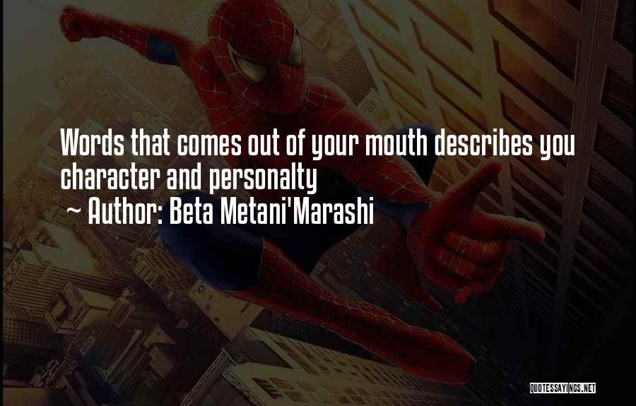 Beta Metani'Marashi Quotes: Words That Comes Out Of Your Mouth Describes You Character And Personalty