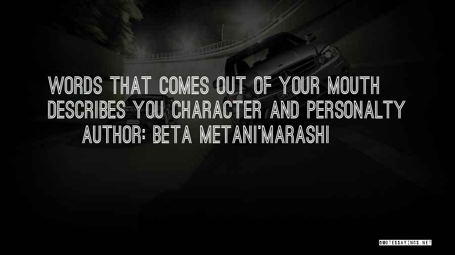 Beta Metani'Marashi Quotes: Words That Comes Out Of Your Mouth Describes You Character And Personalty