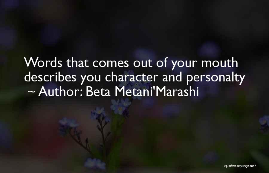 Beta Metani'Marashi Quotes: Words That Comes Out Of Your Mouth Describes You Character And Personalty