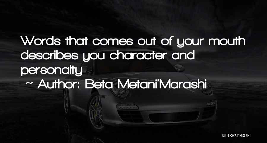 Beta Metani'Marashi Quotes: Words That Comes Out Of Your Mouth Describes You Character And Personalty