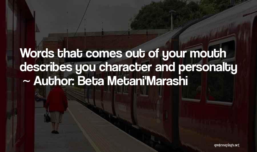 Beta Metani'Marashi Quotes: Words That Comes Out Of Your Mouth Describes You Character And Personalty