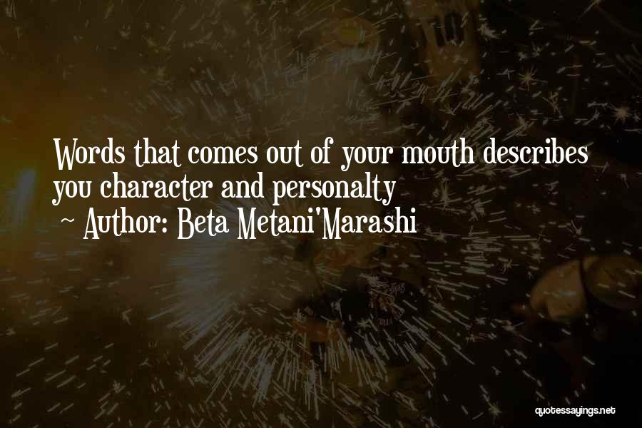 Beta Metani'Marashi Quotes: Words That Comes Out Of Your Mouth Describes You Character And Personalty