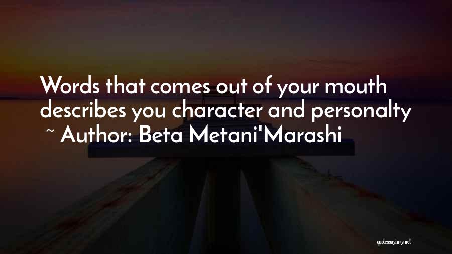 Beta Metani'Marashi Quotes: Words That Comes Out Of Your Mouth Describes You Character And Personalty
