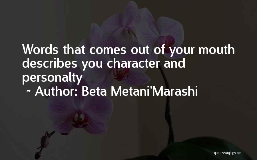 Beta Metani'Marashi Quotes: Words That Comes Out Of Your Mouth Describes You Character And Personalty