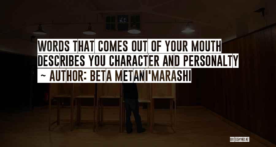 Beta Metani'Marashi Quotes: Words That Comes Out Of Your Mouth Describes You Character And Personalty