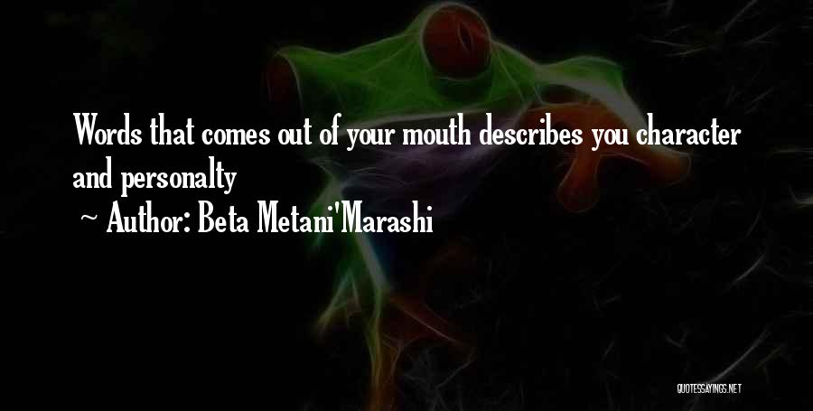 Beta Metani'Marashi Quotes: Words That Comes Out Of Your Mouth Describes You Character And Personalty