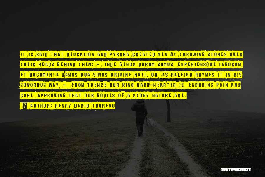 Henry David Thoreau Quotes: It Is Said That Deucalion And Pyrrha Created Men By Throwing Stones Over Their Heads Behind Them: - Inde Genus