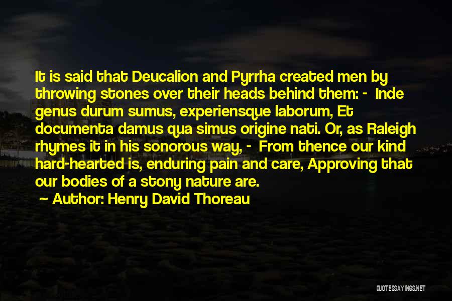 Henry David Thoreau Quotes: It Is Said That Deucalion And Pyrrha Created Men By Throwing Stones Over Their Heads Behind Them: - Inde Genus