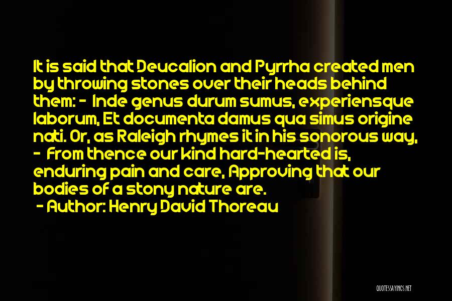 Henry David Thoreau Quotes: It Is Said That Deucalion And Pyrrha Created Men By Throwing Stones Over Their Heads Behind Them: - Inde Genus