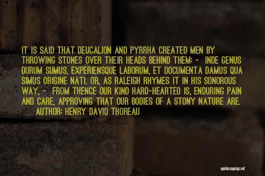 Henry David Thoreau Quotes: It Is Said That Deucalion And Pyrrha Created Men By Throwing Stones Over Their Heads Behind Them: - Inde Genus