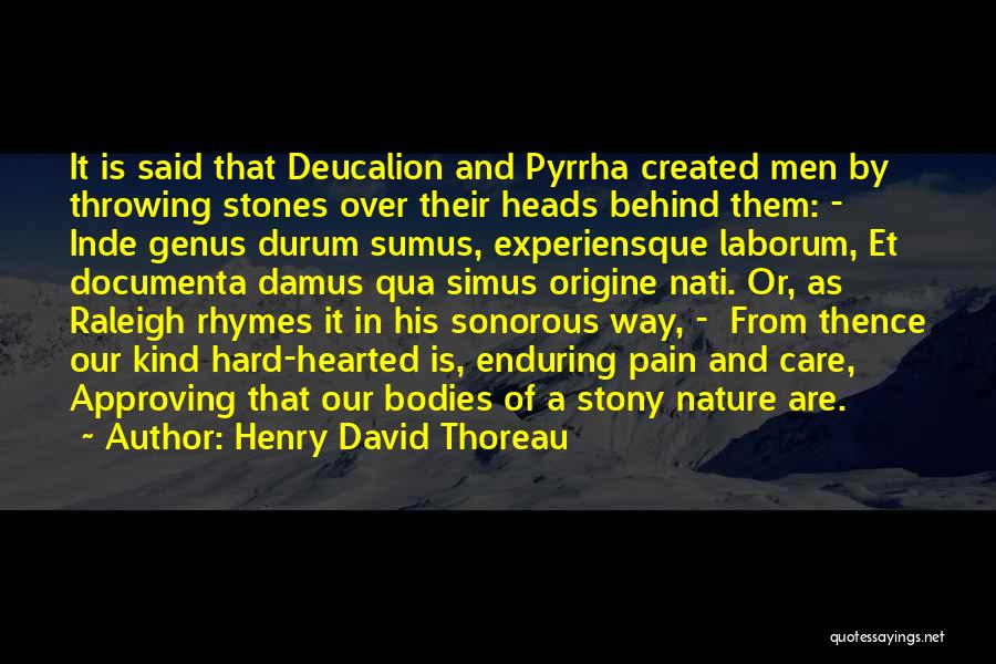 Henry David Thoreau Quotes: It Is Said That Deucalion And Pyrrha Created Men By Throwing Stones Over Their Heads Behind Them: - Inde Genus